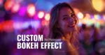 A smiling woman standing in a colorful night scene with vibrant blurred lights in the background, showcasing a beautiful bokeh lens filter effect. The text overlay reads “Custom Bokeh Effect (No Photoshop),” highlighting a creative editing technique for achieving soft glowing bokeh without advanced photo software.