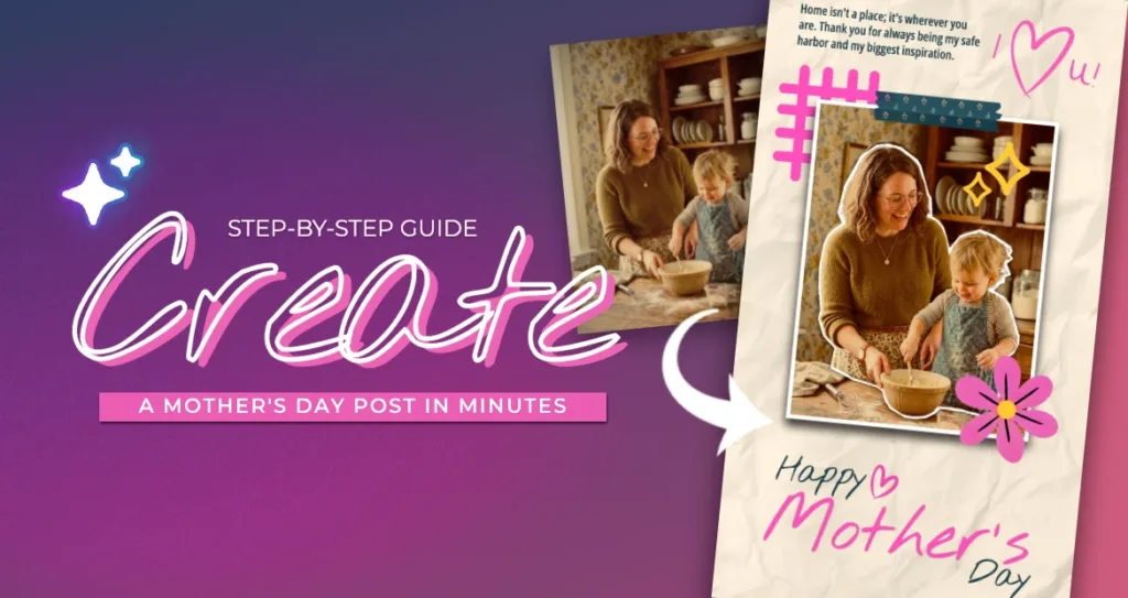 A purple-to-pink gradient promotional banner. On the left, bold script text reads "Create" with smaller text above it saying "Step-by-Step Guide" and a pink label below reading "A Mother's Day Post in Minutes." Two white sparkle icons accent the left side. In the background, a photo shows a woman and young child baking together at a kitchen counter. On the right, a tilted phone mockup displays a finished scrapbook-style Mother's Day card — the same photo is cut out and layered over a crinkled cream background, decorated with hand-drawn doodles including a pink flower, yellow sparkle, hashtag grid, washi tape, and the handwritten phrases "I ♥ u!" and "Happy Mother's Day." A curved arrow points from the background photo toward the finished card, illustrating the before-and-after editing process.