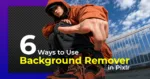 Person in an orange jacket crouching and pointing at the camera, half cut out onto a transparent background, with "6 Ways to Use Background Remover in Pixlr" text overlay