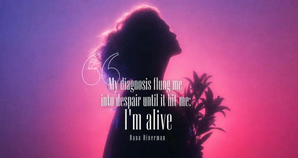 Silhouette of a woman against a pink and purple gradient background, with a Dana Dinerman quote: "My diagnosis flung me into despair until it hit me: I'm alive"